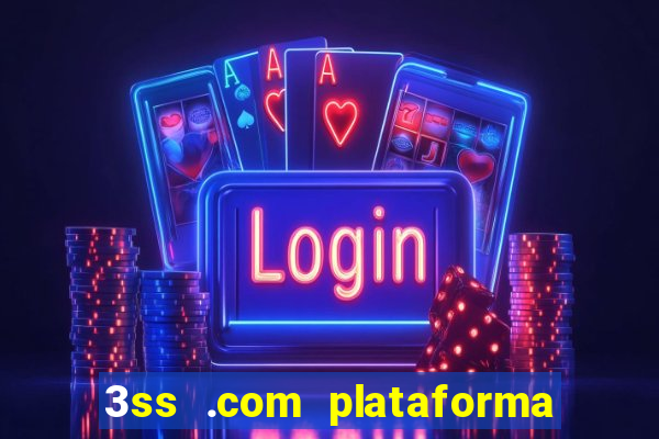 3ss .com plataforma de jogos